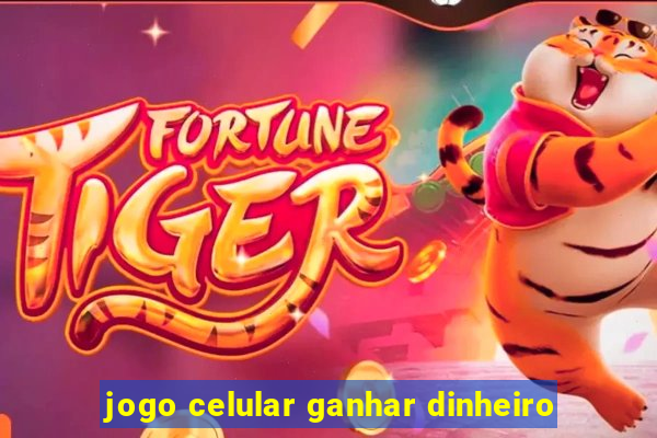 jogo celular ganhar dinheiro